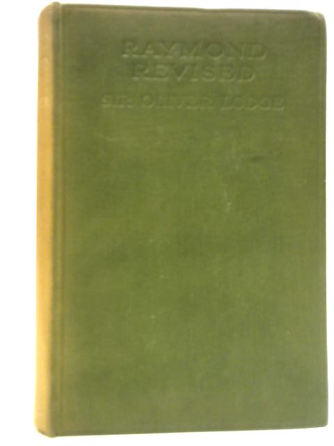 Raymond Revised By Sir Oliver J. Lodge