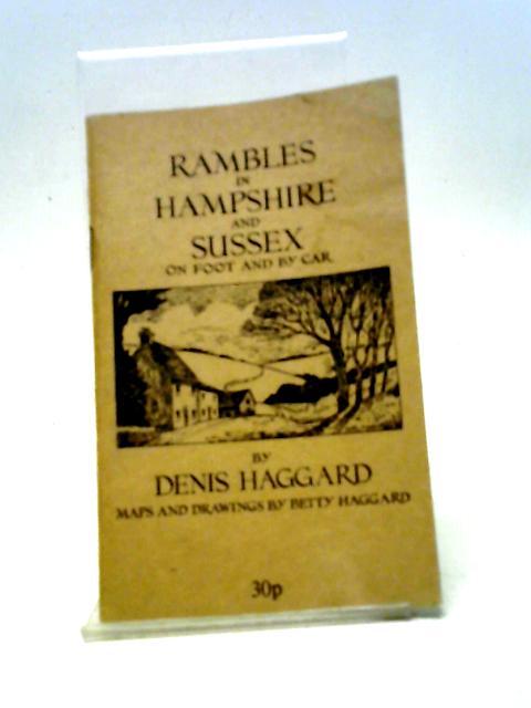 Rambles in Hampshire and Sussex on Foot and By Car By Denis Haggard