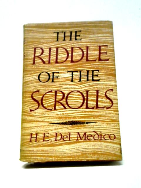 The Riddle Of The Scrolls. By H. E.Del Medico