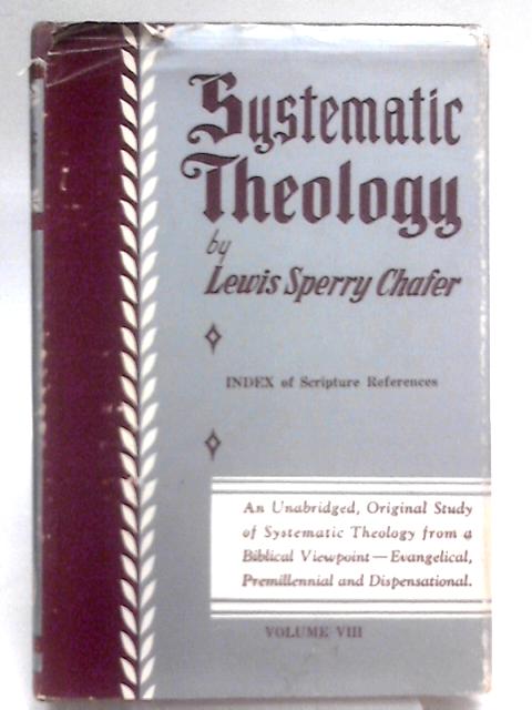 Systematic Theology Volume VIII: Biographical Sketch Indexes By Lewis Sperry Chafer