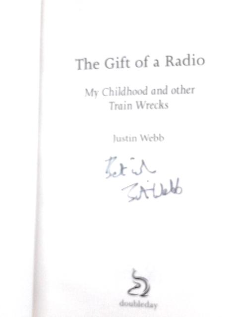 The Gift of a Radio: My Childhood and other Train Wrecks By Justin Webb