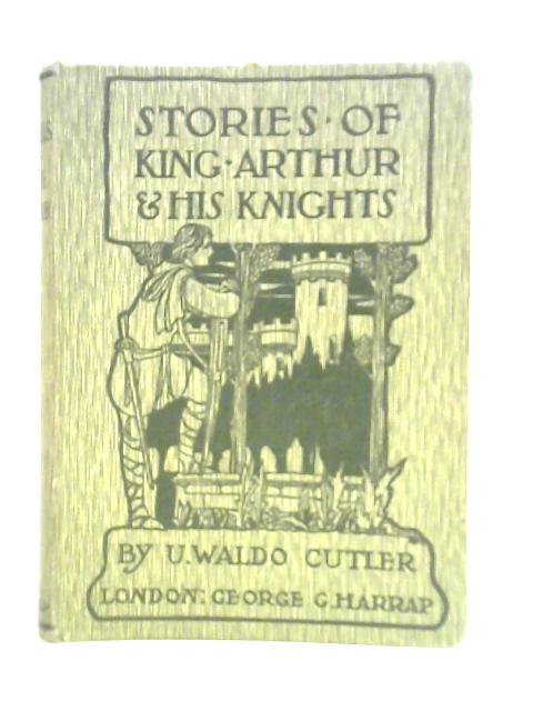 Story of King Arthur and His Knights By U. Waldo Cutler