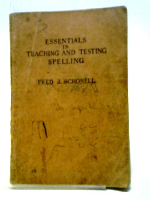 Essentials in Teaching and Testing Spelling By J. Schonell