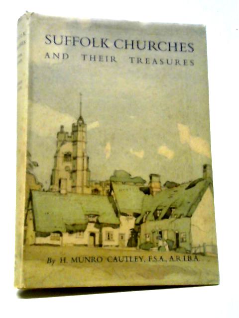 Suffolk Churches And Their Treasures By H. Munro Cautley