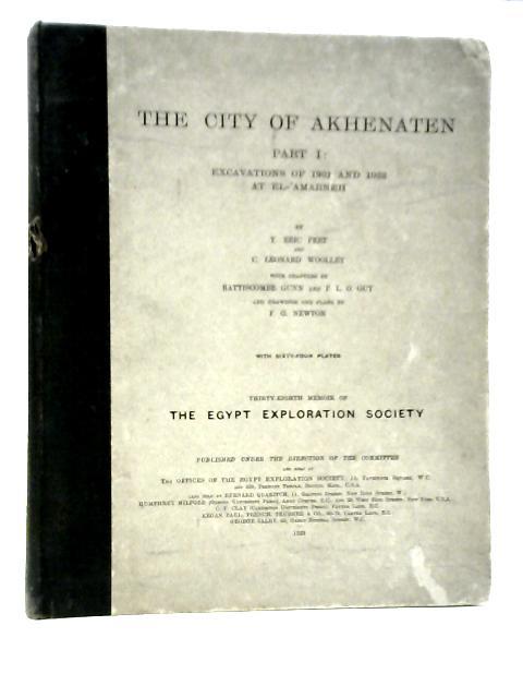 The City Of Akhenaten, Part 1: Excavations Of 1921 And 1922 At El-'Amarneh von T.Eric Peet