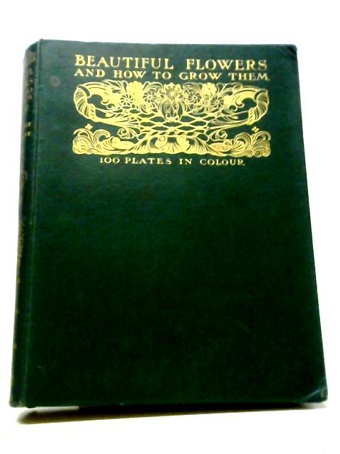 Beautiful Flowers and How to Grow Them von Horace J. Wright Walter P. Wright