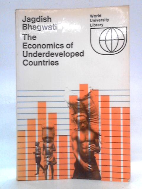 The Economics of Underdeveloped Countries By Jagdish Bhagwati