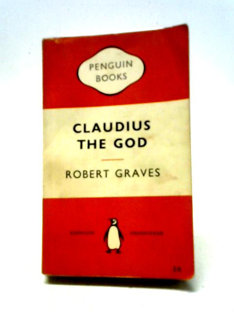 Claudius the God: And His Wife Messlina By Robert Graves