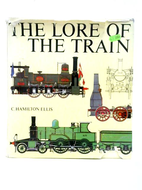 The Lore of the Train By C. Hamilton Ellis