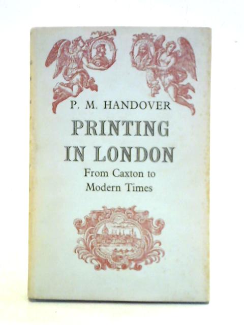 Printing In London From 1476 To Modern Times von P. M. Handover