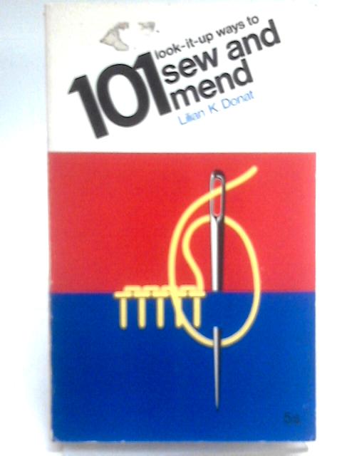 101 Look-it-up Ways To Sew And Mend By Lilian K. Donat