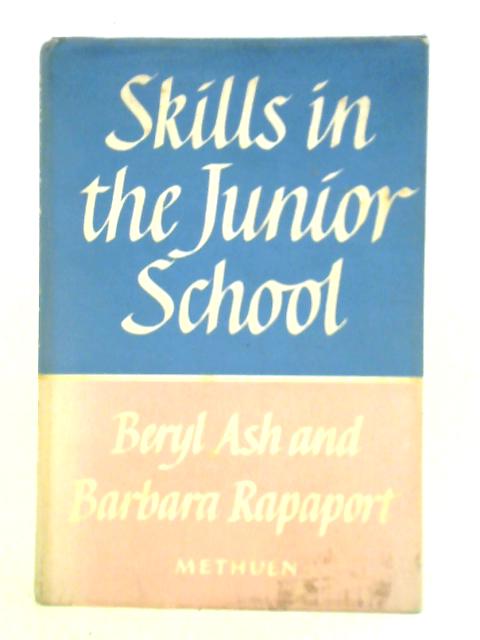 Skills in the Junior School By Beryl Ash Barbara Rapaport