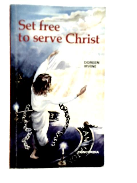 Set Free to Serve Christ By Doreen Irvine