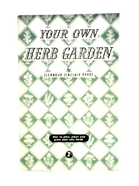 Your Own Herb Garden von Eleanour Sinclair Rohde