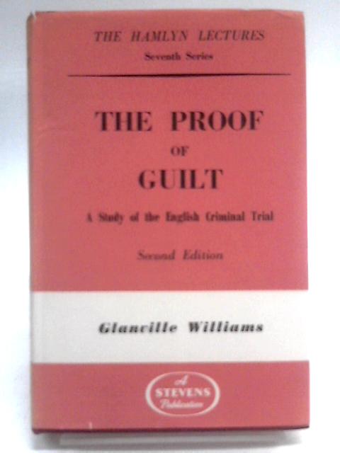 The Proof Of Guilt: A Study Of The English Criminal Trial (Hamlyn Lectures. Seventh Series) By Glanville Williams