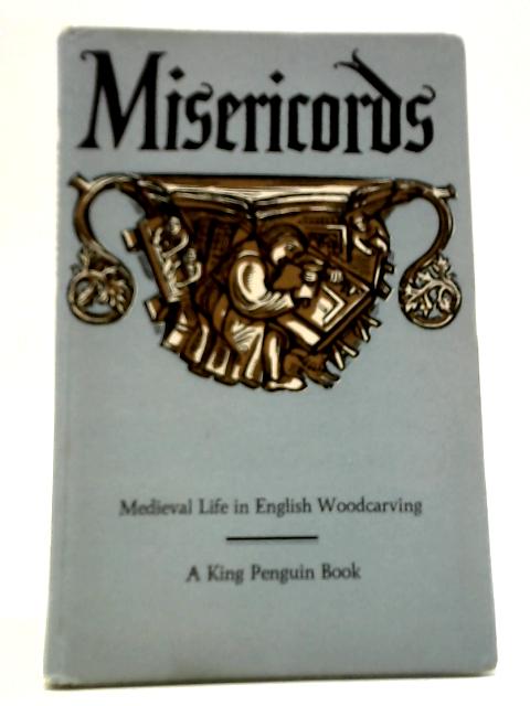 Misericords: Medieval Life In English Woodcarving By M. D. Anderson