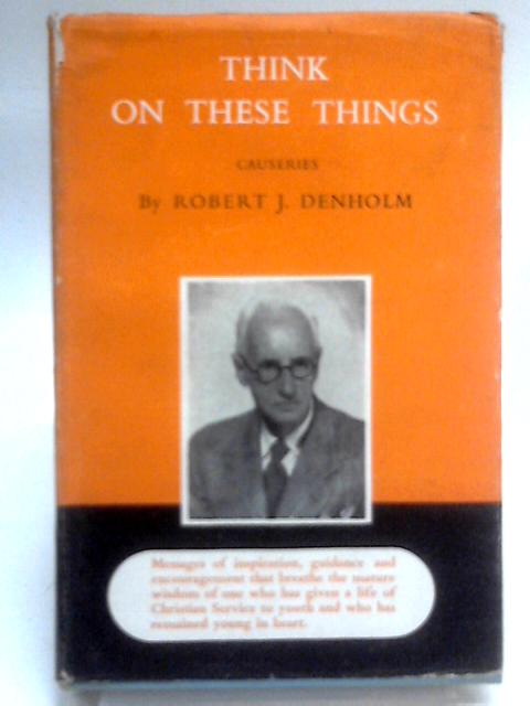 Think on these Things von Robert J. Denholm