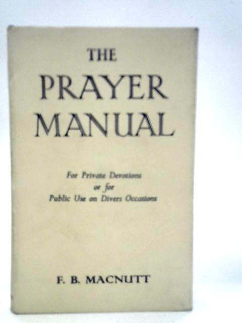 The Prayer Manual By Frederick B.Macnutt