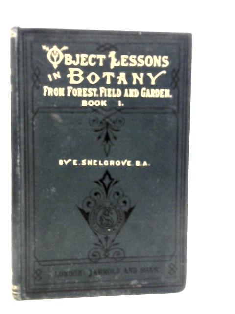 Object Lessons In Botany From Forest, Field And Garden Book I. A First Botany Book For Teachers Of Little Students von Edward Snelgrove