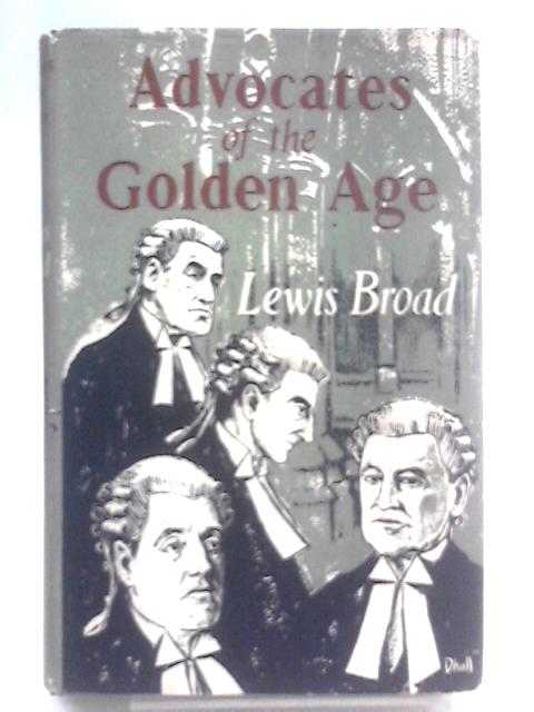 Advocates Of The Golden Age: Their Lives And Cases. von Lewis Broad