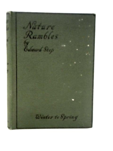 Nature Rambles: An Introduction To Country-lore: Winter To Spring By Edward Step