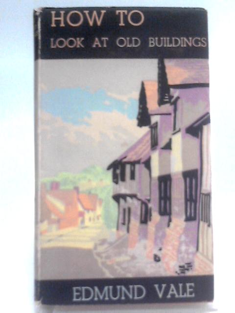 How To Look At Old Buildings By Edmund Vale