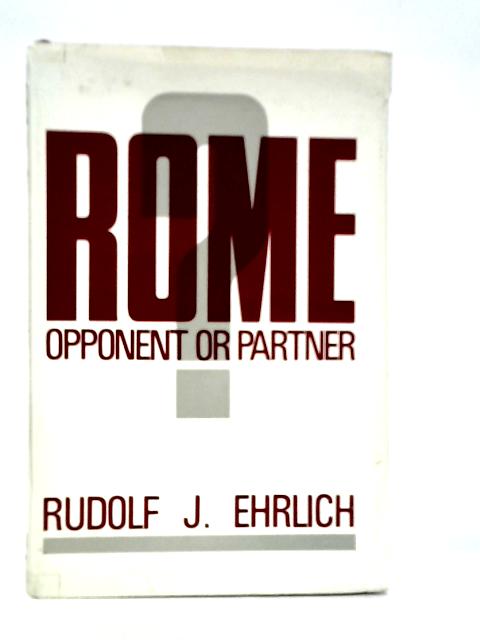 Rome: Opponent or Partner? By Rudolf J.Ehrlich