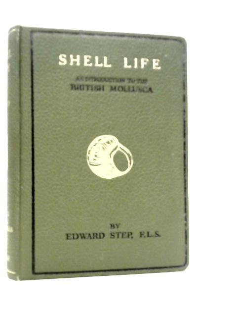 Shell Life: An Introduction to the British Mollusca By Edward Step