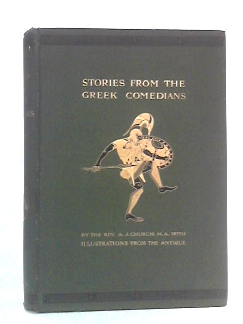 Stories from the Greek Comedians: Aristophanes, Philemon, Diphilus, Menander, Apollodorus von Alfred J. Church