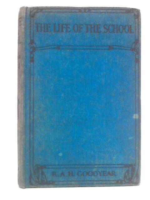 The Life of the School von R. A. H. Goodyear