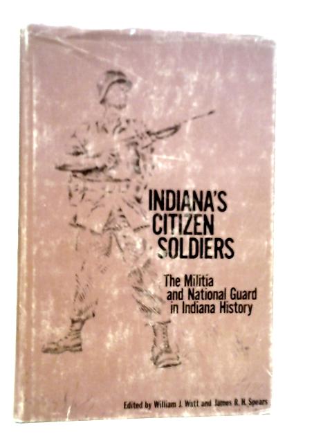 Indiana's Citizen Soldiers By William J.Watt