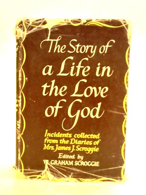 The Story of a Life in the Love of God von Mrs. James J. Scroggie