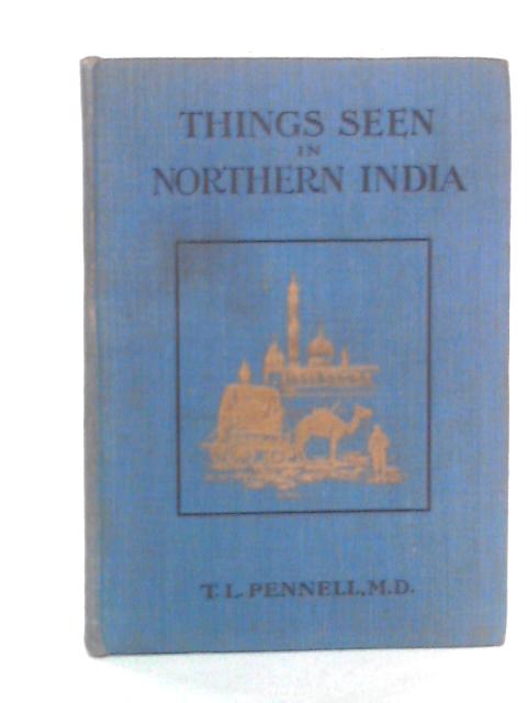 Things Seen In Northern India By T L Pennell