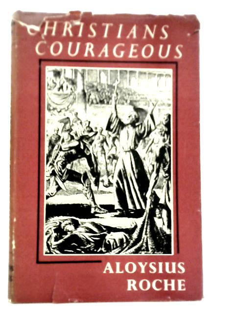 Christians Courageous: Tales Of Christian Adventure By Aloysius Roche