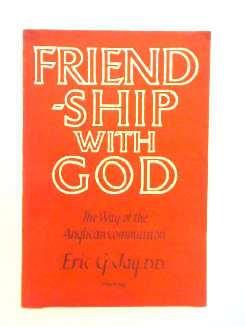 Friendship with God By Eric G. Jay