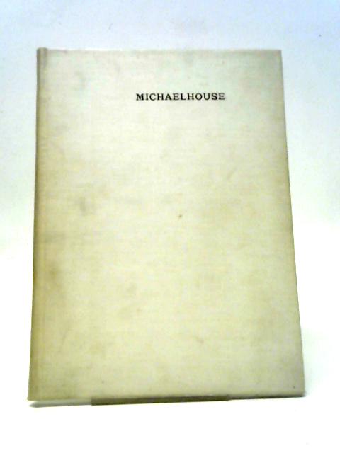 Michaelhouse: Notes On The History Of Michaelhouse, Published On The 600Th Anniversary Of The Foundation Of The Society By Hervey De Stanton von Hervey De Stanton. Alfred Edward Stamp