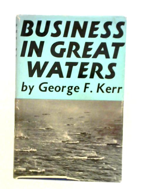 Business In Great Waters: The War History Of The P. & O. 1939-1945 von George F. Kerr