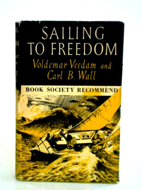 Sailing to Freedom von Voldemar Veedam Carl B. Wall