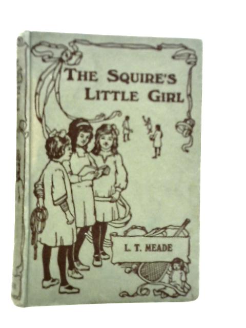 The Squire's Little Girl von L.T.Meade