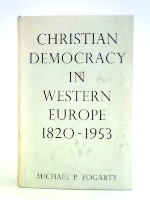 Christian Democracy in Western Europe By Michael P. Fogarty