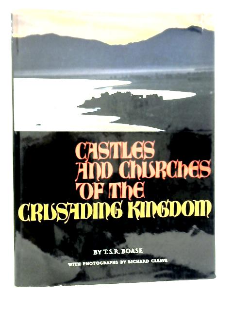 Castles and Churches of the Crusading Kingdom By T.S.R.Boase