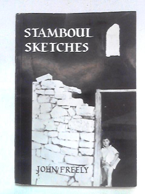 Stamboul Sketches By John Freely