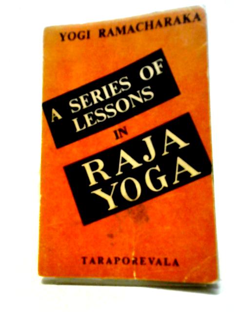 A Series of Lessons In Raja Yoga By Ramacharaka