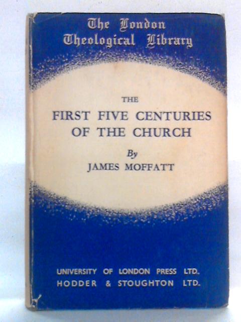 The First Five Centuries of the Church By James Moffatt