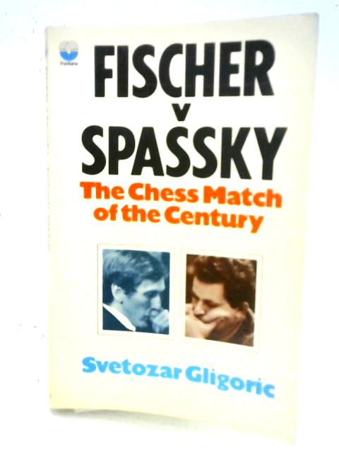 Fischer vs. Spassky - World Chess Championship Match 1972 By Svetozar Gligoric