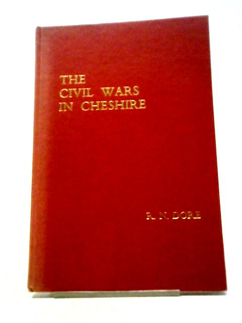 The Civil Wars in Cheshire (History of Cheshire) By R. N Dore