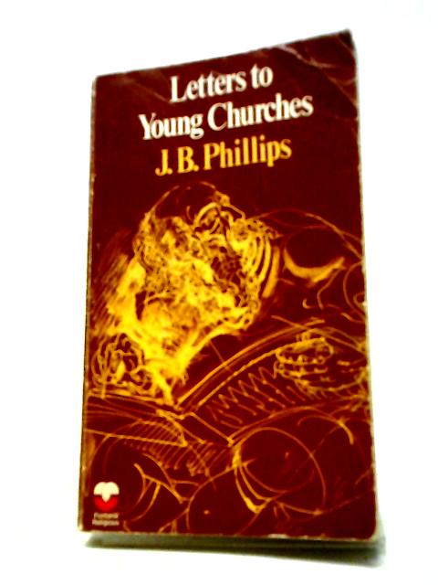 Letters to Young Churches By J. B. Phillips