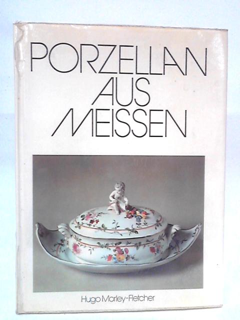 Porzellan aus Meissen By Hugo Morley-Fletcher