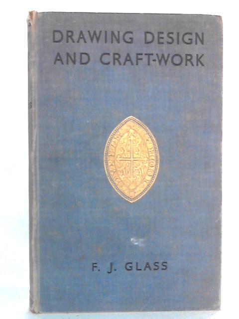 Drawing Design and Craft-Work for Teachers, Students, etc von Frederick J. Glass