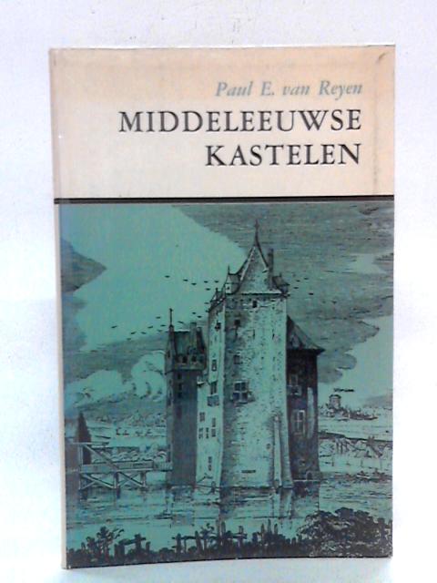 Middeleeuwse Kastelen in Nederland By Paul E. van Reyen